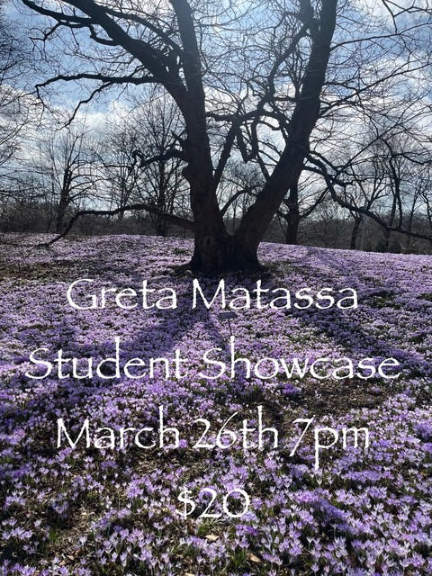 THURSDAY - MARCH 26th - Greta Matassa Student Showcase