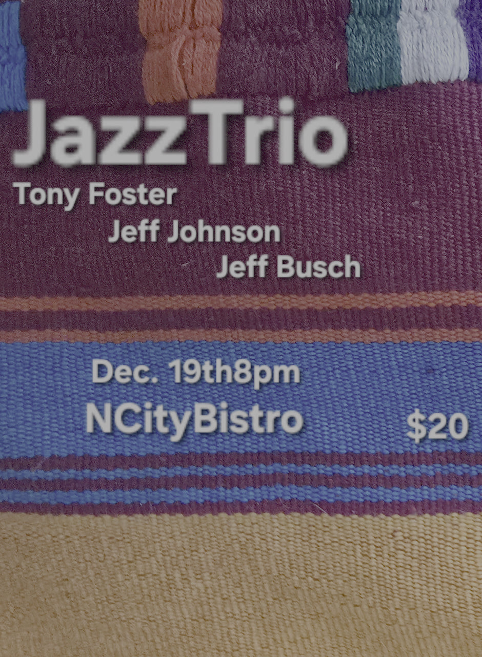 FRIDAY - December 19th- Jazz Trio - With Tony Foster, Jeff Johnson & Jeff Busch